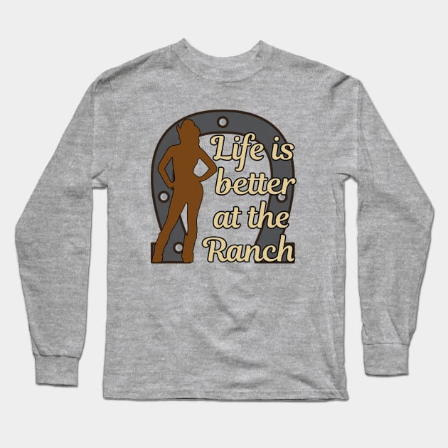 Life is Better at the Ranch Long Sleeve T-Shirt by epiclovedesigns